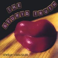The Stupid Truth by Shellye Valauskas