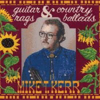 Guitar Rags & Country Ballads by Mike T. Kerr