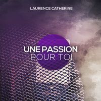 Une passion pour toi de Laurence Catherine