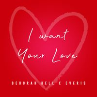 I Want Your Love by Feat Everis & Deborah Bell