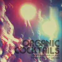 Organic Cocktails by Andrew Gromiller and the Organically Grown