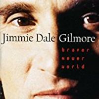 Braver Newer World by Jimmie Dale Gilmore