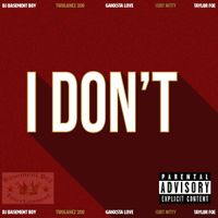 I Dont (feat.Ganxsta Love,Curt Nitty,2 Lanes 200 & Taylor Foe) by Dj Basement Boy