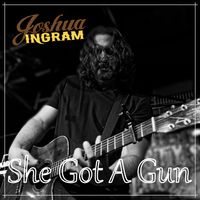 She Got A Gun by Joshua Ingram