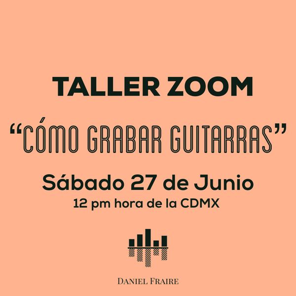 TALLER: "Cómo Grabar Guitarras" (27 de Junio)