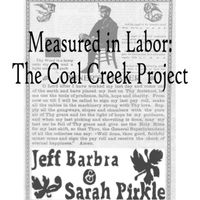 Measured in Labor: The Coal Creek Project by Jeff Barbra and Sarah Pirkle