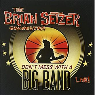 The Brian Setzer Orchestra 
"Don't Mess With A Big Band"