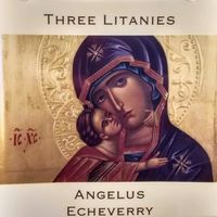 Three Litanies by Angelus Echeverry