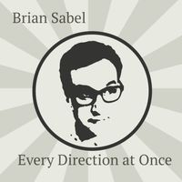 Every Direction at Once by Brian Sabel