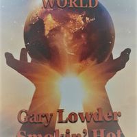 CHANGE THE WORLD by GARY LOWDER & SMOKIN' HOT