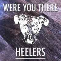 Were You There by Heelers