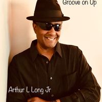 Groove on Up by Arthur L Long Jr