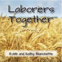 Laborers Together by Robb and Kathy Blanchette