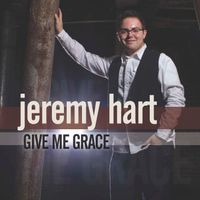 Give Me Grace by Jeremy Hart