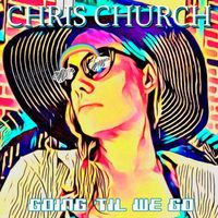 Going 'Til We Go by Chris Church