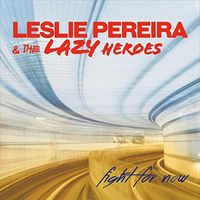 Fight For Now by Leslie Pereira & The Lazy Heroes