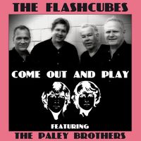 Come Out And Play by The Flashcubes featuring The Paley Brothers