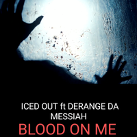 Blood on me  by ICED OUT & DERANGE DA MESSIAH