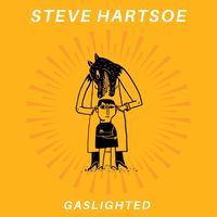 Gaslighted by Steve Hartsoe