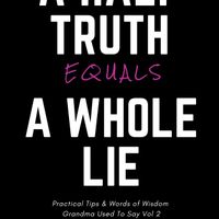 A Half Truth Equals A Whole Lie - SIGNED COPY