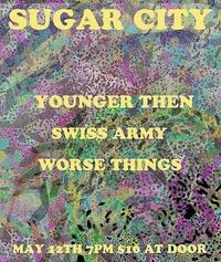Younger Then w/ Swiss Army & Worse Things