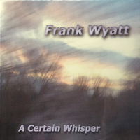 A Certain Whisper by Frank Wyatt Music