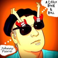 A Little Rock & Roll by Johnny Pierre
