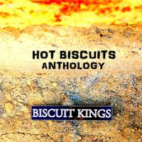 Hot Biscuits Anthology by Biscuit Kings