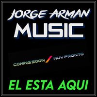 El Esta Aqui by Jorge Arman Music