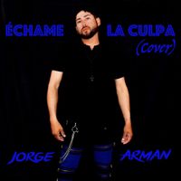 Échame La Culpa (Cover) by Jorge Arman