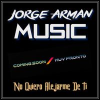No Quiero Alejarme De Ti by Jorge Arman Music