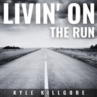 Livin' On The Run by Kyle Killgore