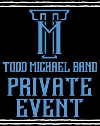 Todd Michael Band - PRIVATE EVENT
