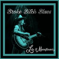 Broke Bitch Blues by Lily B Moonflower