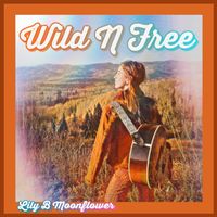 Wild N Free by Lily B Moonflower