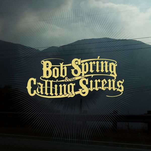Bob Spring & The Calling Sirens: Bob Spring & The Calling Sirens Digipack CD