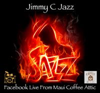 Jimmy C Jazz - Facebook Live From Maui Coffee Attic