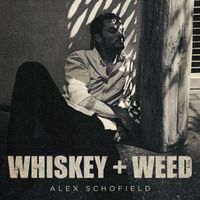 Whiskey + Weed  by Alex Schofield