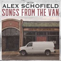 Songs From The Van  by Alex Schofield 