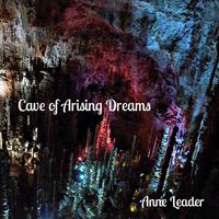 Cave of Arising Dreams by Anne Leader