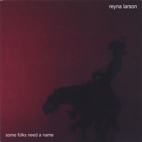 Some Folks Need a Name, by Reyna Larson: CD