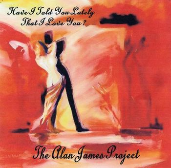 Have I Told You Lately That I Love You - The Alan James Project - COVER
