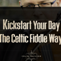 Kickstart The Day The Celtic Fiddle Way