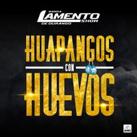 Huapangos Con Huevos by Banda Lamento Show De Durango