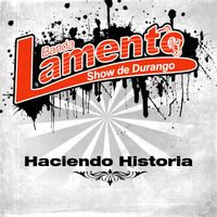 Haciendo Historia by Banda Lamento Show De Durango