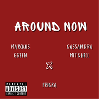 Around Now ft Fricka & Cassandra Mitchell by Marquis Green