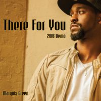 There For You (2016 Demo) by Marquis Green