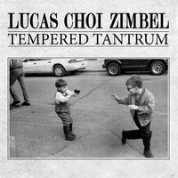Tempered Tantrum by Lucas Choi Zimbel