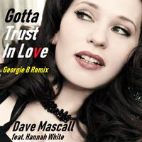 Gotta Trust in Love (Georgie B remix) by Dave Mascall. feat. Hannah White