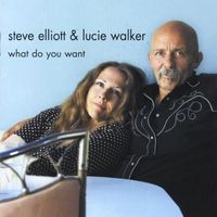 What Do You Want by Steve Elliott & Lucie Walker